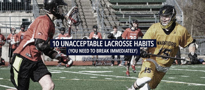 10 Unacceptable Lacrosse Habits